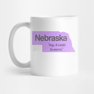 Nebraska... "hey, it could be worse" Mug